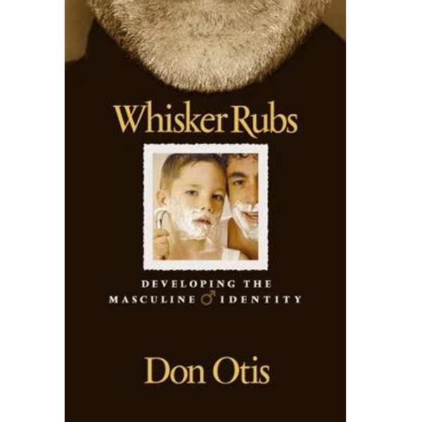 WHISKER RUBS - DEVELOPING THE MASCULINE IDENTITY